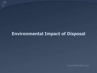 Environmental Impact of Disposal GreenPharmEdu.org 