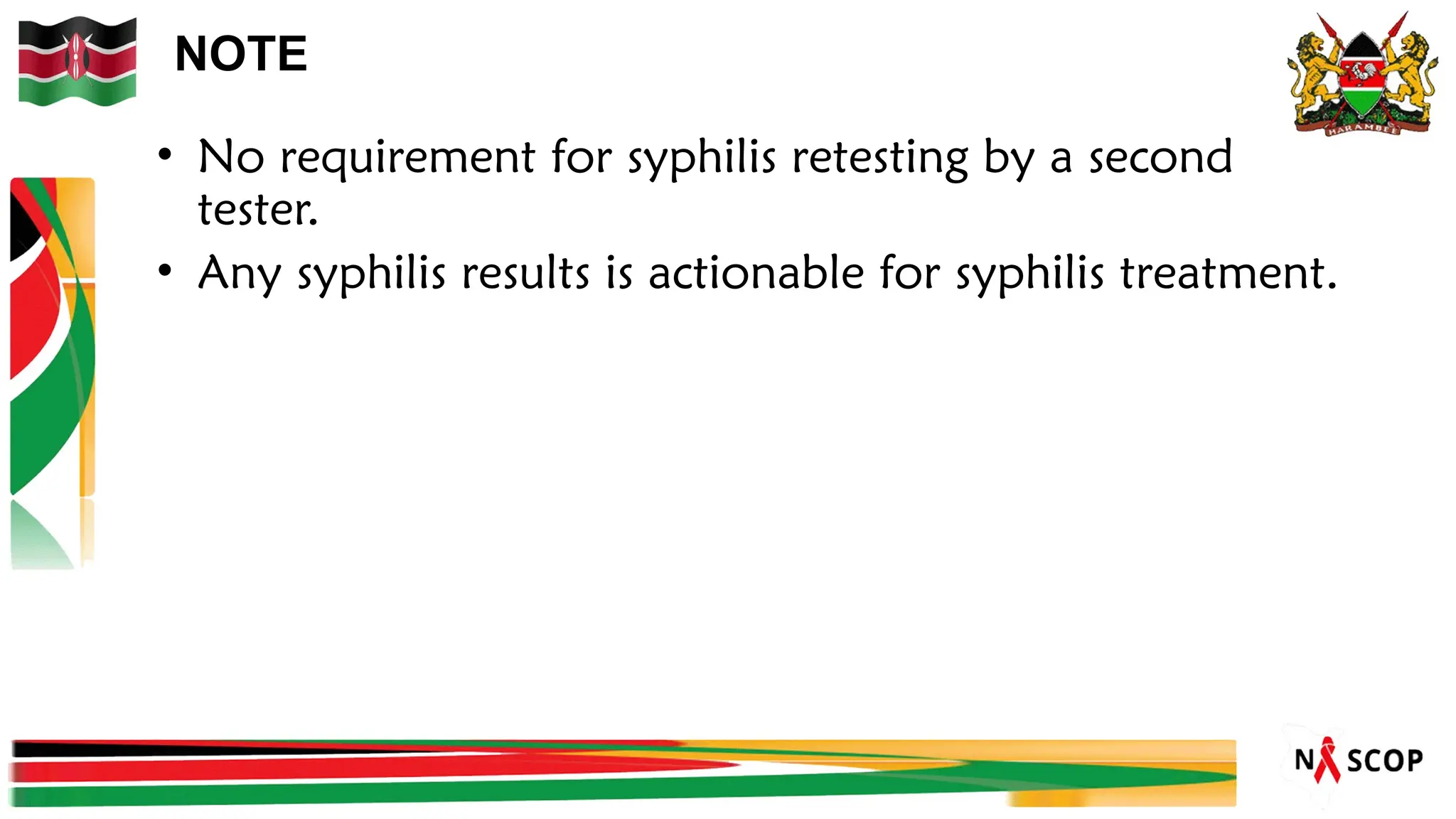 • No requirement for syphilis retesting by a second
tester.
• Any syphilis results is actionable for syphilis treatment.
NOTE
 
