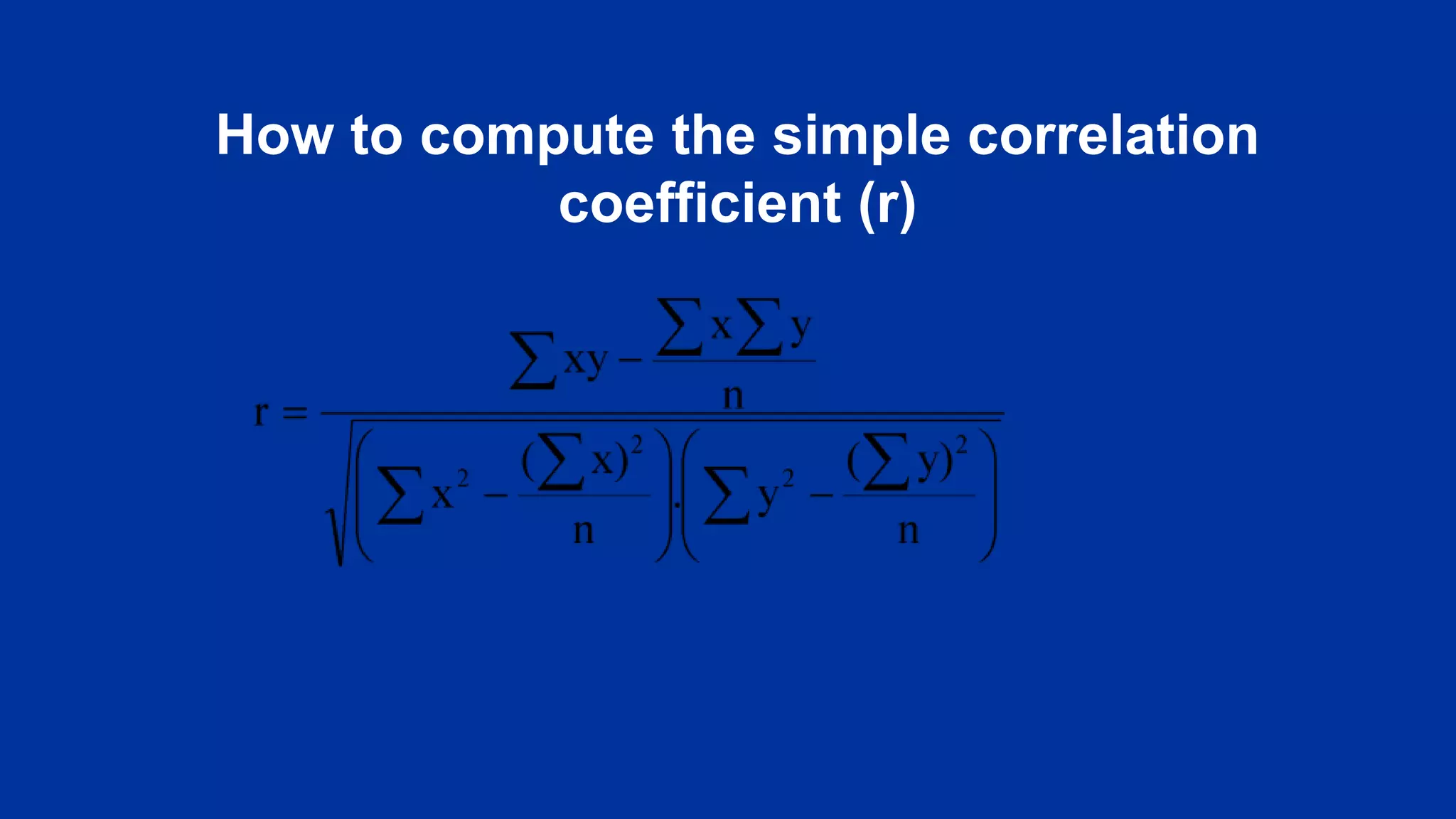 How to compute the simple correlation
coefficient (r)
 