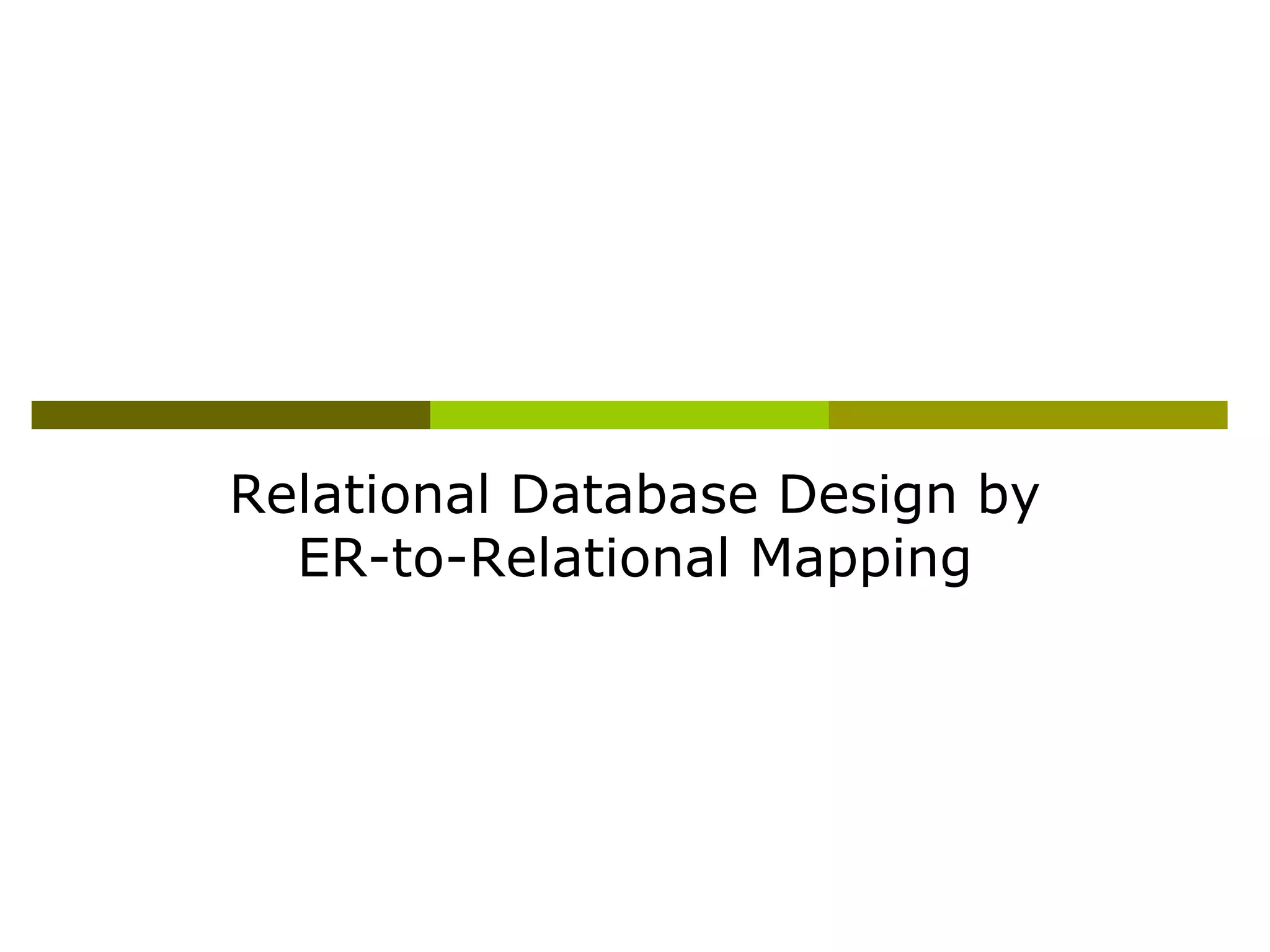 Relational Database Design by
ER-to-Relational Mapping
 