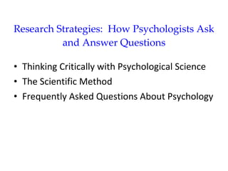 Research Strategies:  How Psychologists Ask and Answer Questions ,[object Object],[object Object],[object Object]