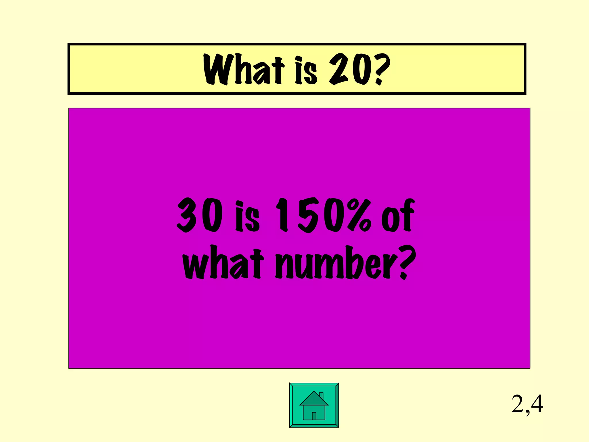 2,4 30 is 150% of  what number? What is 20? 