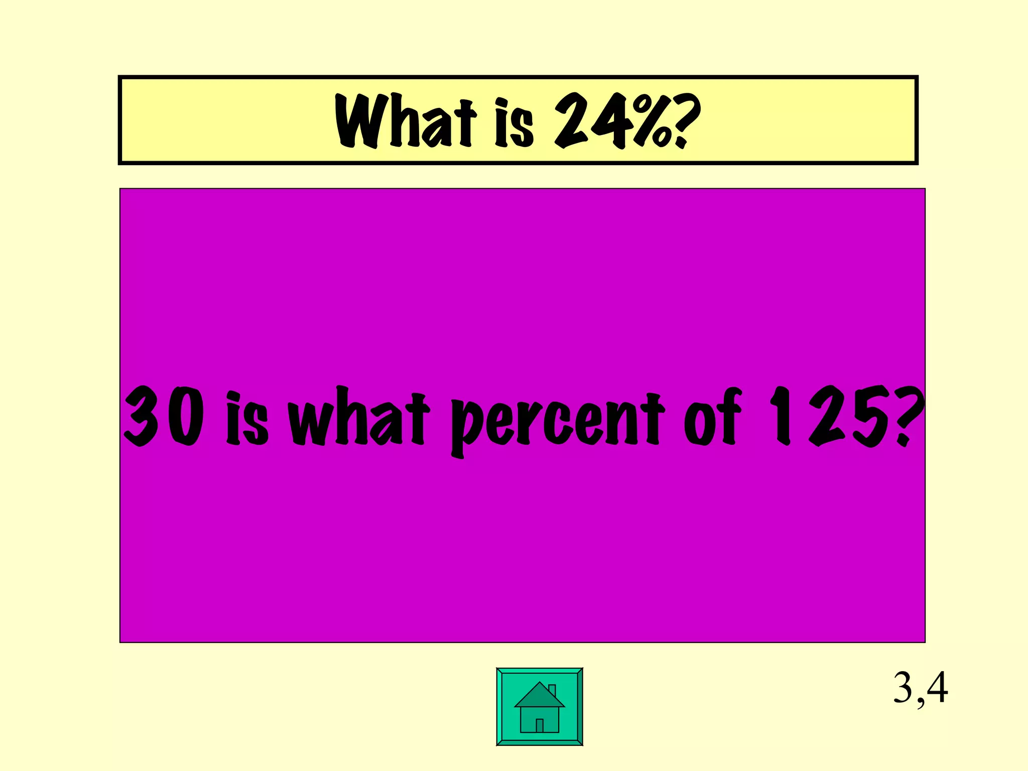 3,4 30 is what percent of 125? What is 24%? 