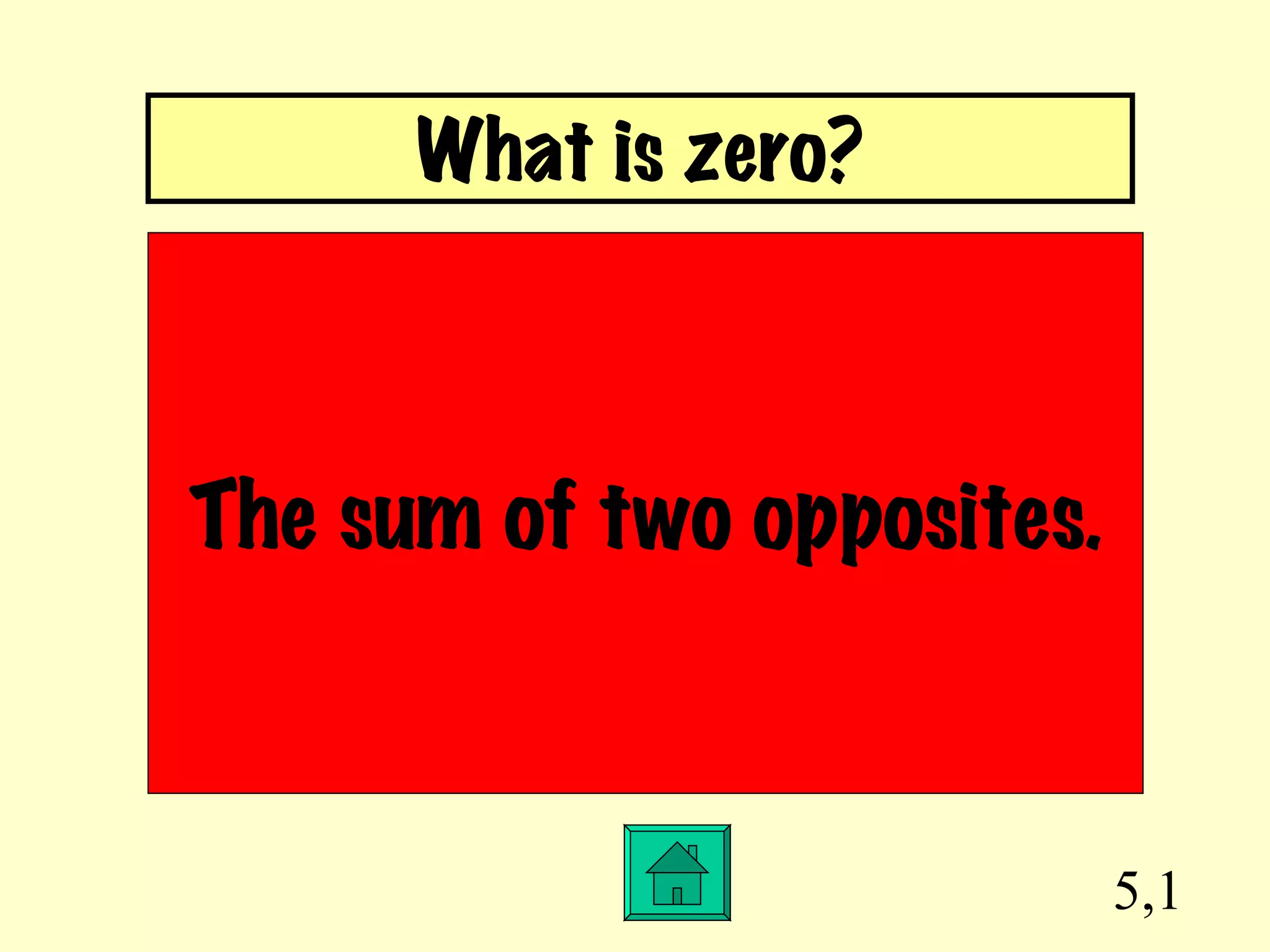 5,1 The sum of two opposites. What is zero? 