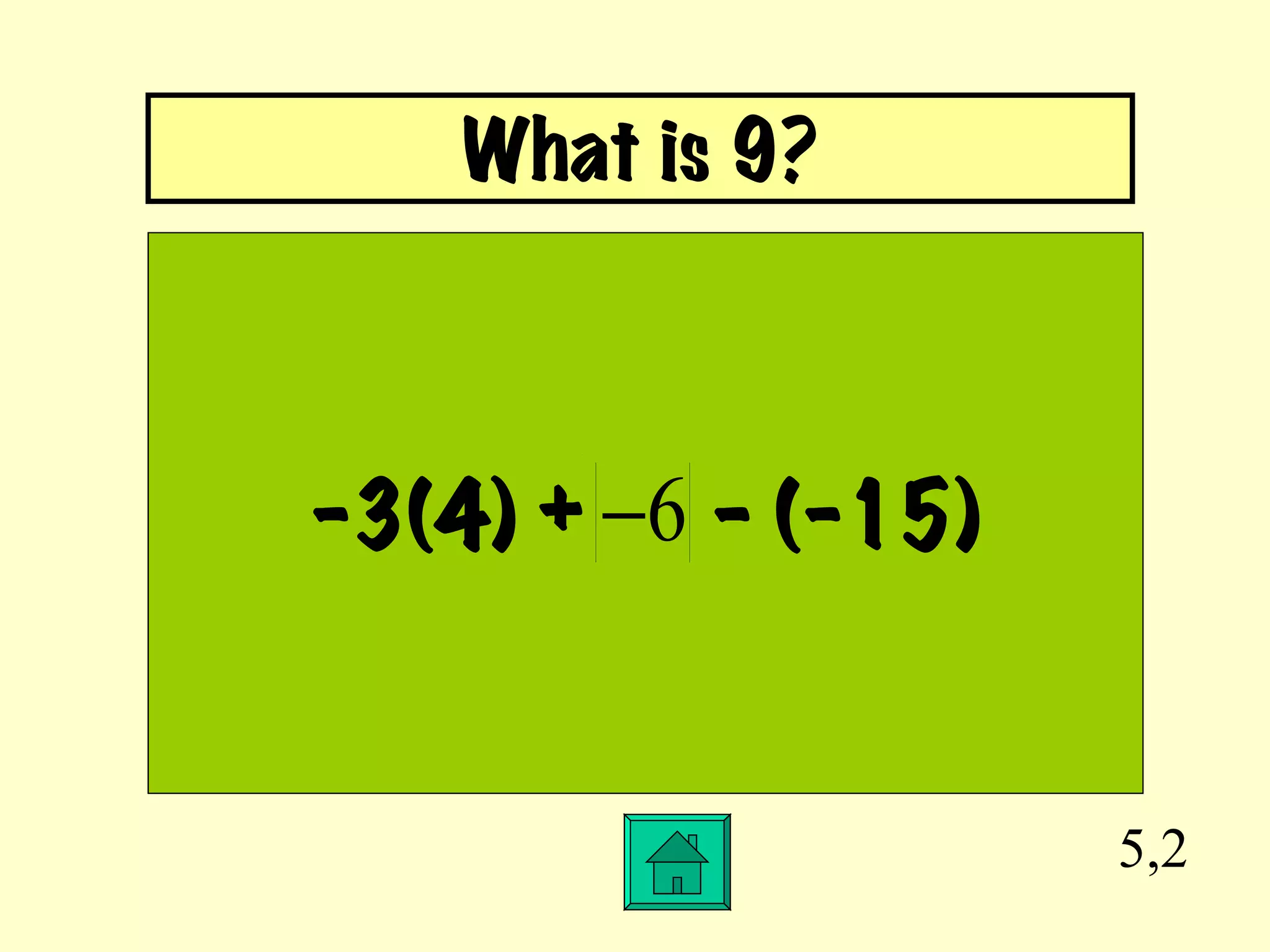 5,2 -3(4) +  - (-15) What is 9? 