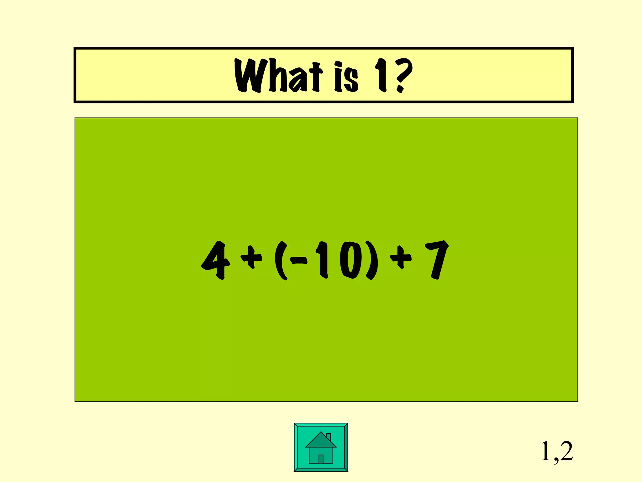 1,2 4 + (-10) + 7 What is 1? 