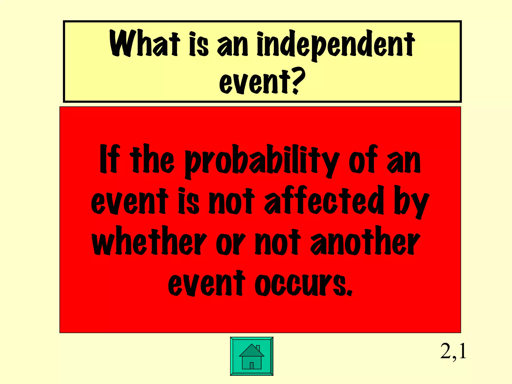 2,1 If the probability of an event is not affected by whether or not another  event occurs. What is an independent event? 