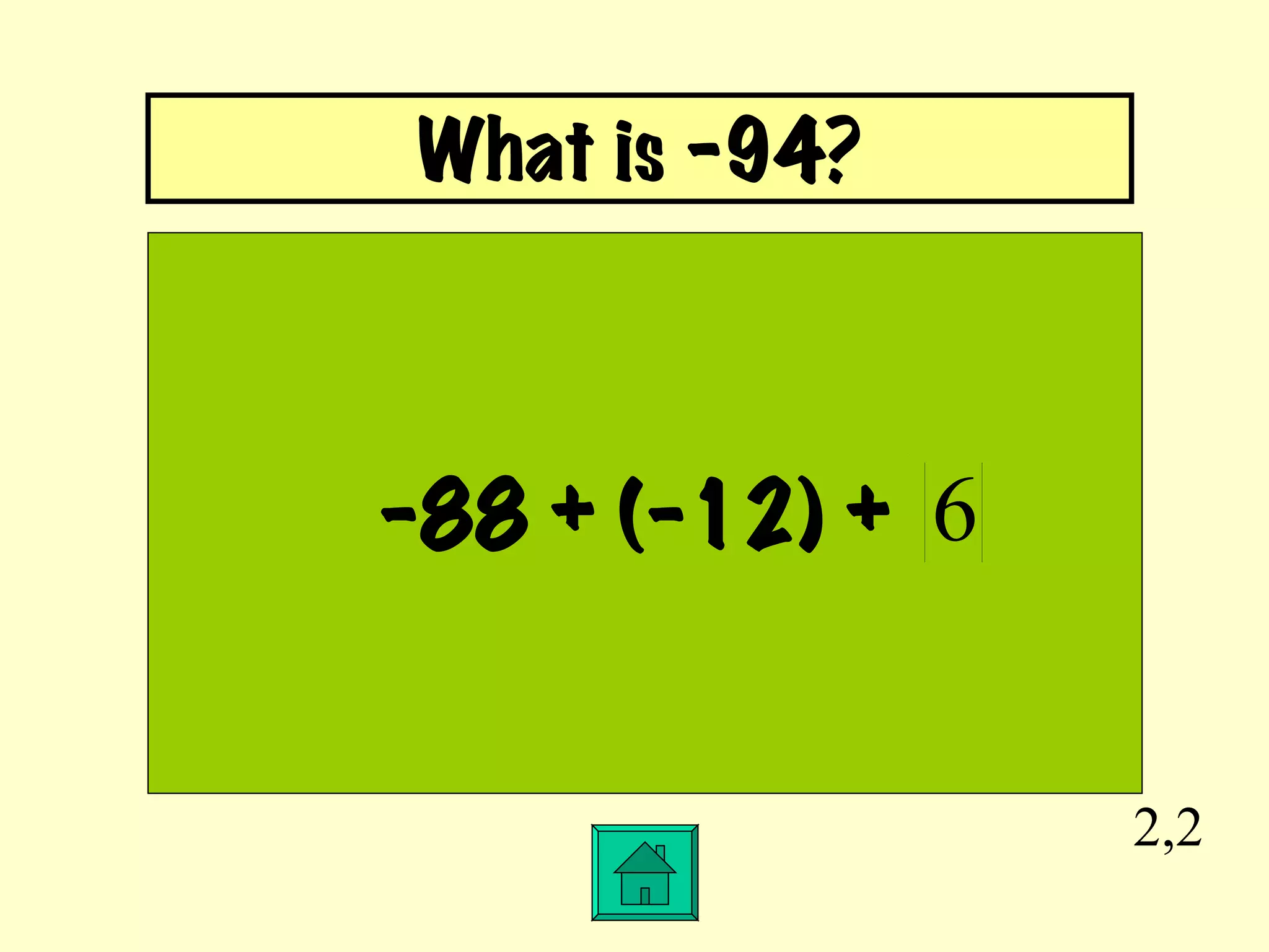 2,2 -88 + (-12) +  What is –94? 