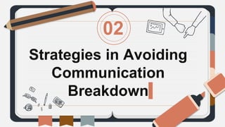 Strategies in Avoiding
Communication
Breakdown
02
 
