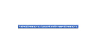 Robot Kinematics: Forward and Inverse Kinematics
 