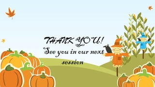 THANK YOU!
See you in our next
session
 