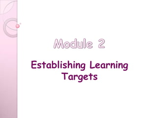 Establishing Learning
       Targets
 