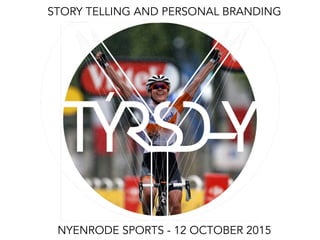 STORY TELLING AND PERSONAL BRANDING
NYENRODE SPORTS - 12 OCTOBER 2015
 