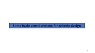 Some basic considerations for seismic design
6
 
