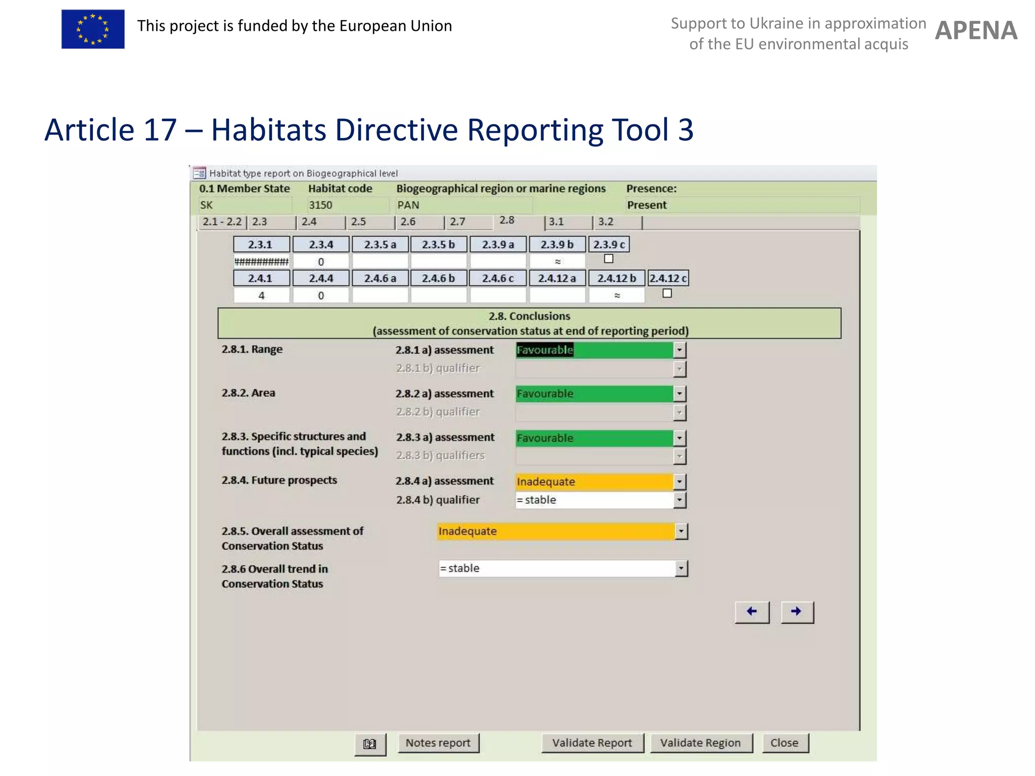 Support to Ukraine in approximation
of the EU environmental acquis
APENAThis project is funded by the European Union
Training “Implementation of Habitats Directive - Habitats and Plants“
Article 17 – Habitats Directive Reporting Tool 3
 