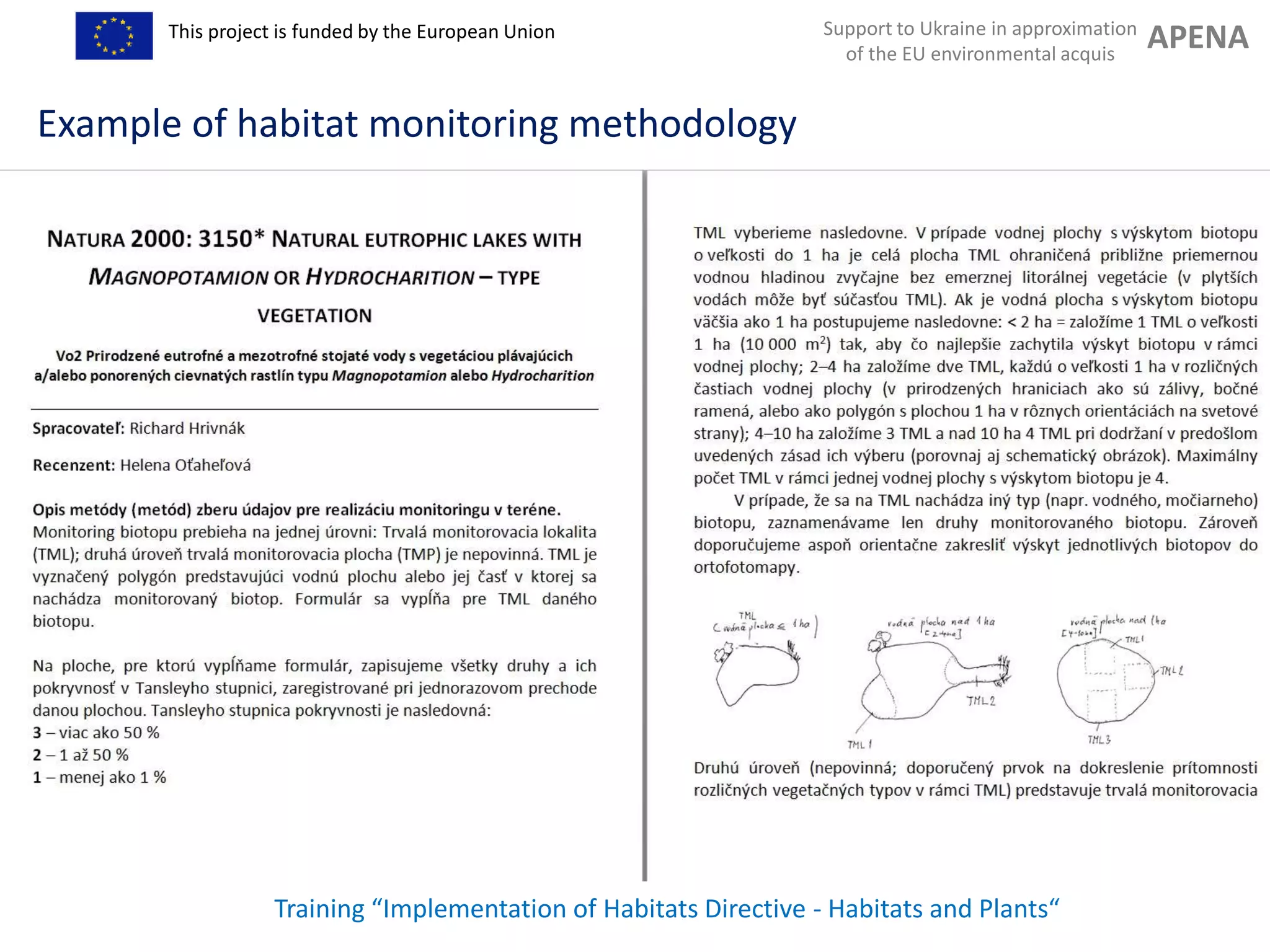 Support to Ukraine in approximation
of the EU environmental acquis
APENAThis project is funded by the European Union
Training “Implementation of Habitats Directive - Habitats and Plants“
Example of habitat monitoring methodology
 