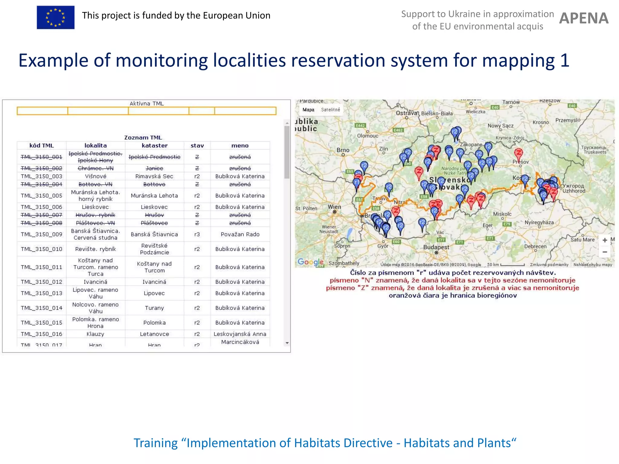 Support to Ukraine in approximation
of the EU environmental acquis
APENAThis project is funded by the European Union
Training “Implementation of Habitats Directive - Habitats and Plants“
Example of monitoring localities reservation system for mapping 1
 