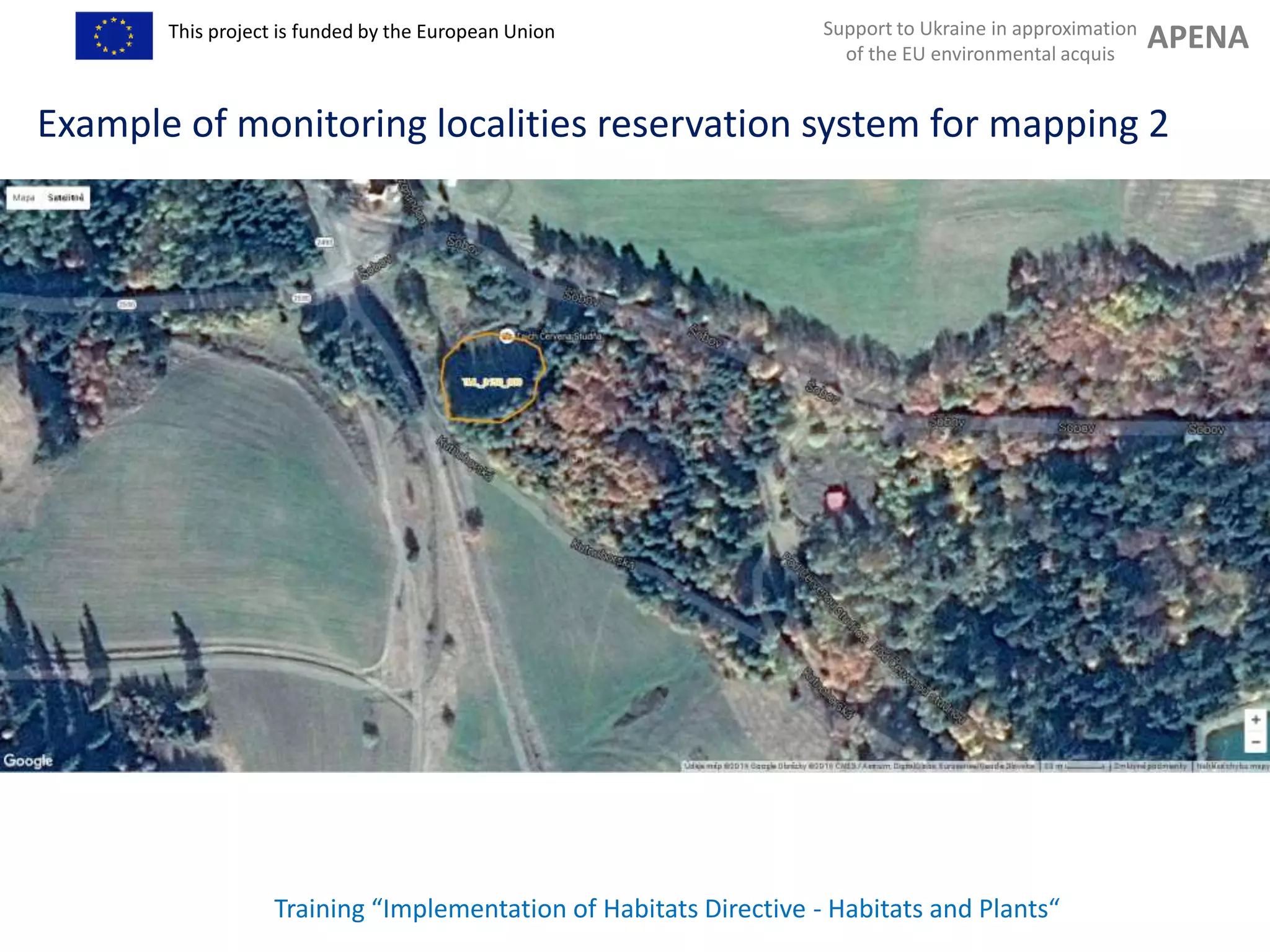 Support to Ukraine in approximation
of the EU environmental acquis
APENAThis project is funded by the European Union
Training “Implementation of Habitats Directive - Habitats and Plants“
Example of monitoring localities reservation system for mapping 2
 
