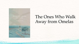 The Ones Who Walk
Away from Omelas
 