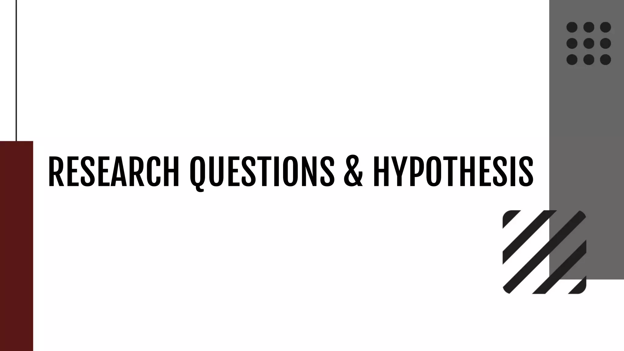 RESEARCH QUESTIONS & HYPOTHESIS
 