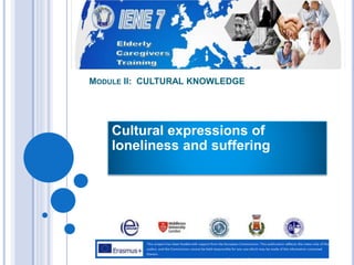 MODULE II: CULTURAL KNOWLEDGE
Cultural expressions of
loneliness and suffering
 