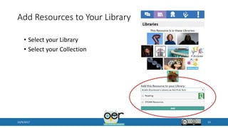 Add Resources to Your Library
10/9/2017 23
• Select your Library
• Select your Collection
 