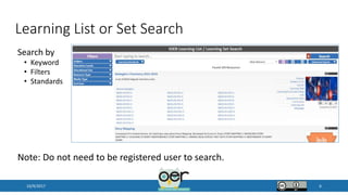 Learning List or Set Search
10/9/2017 6
Note: Do not need to be registered user to search.
Search by
• Keyword
• Filters
• Standards
 