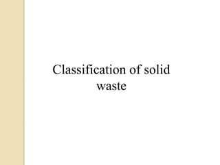 Classification of solid
waste
 