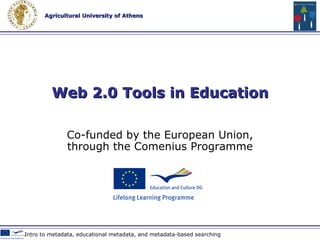 Co-funded by the European Union , through the Comenius Programme Web 2.0 Technologies & Tools  in Education 