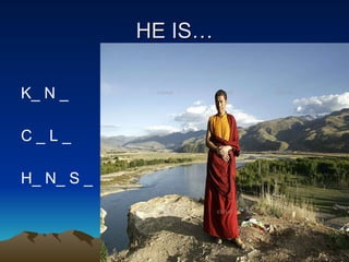 HE IS… K_ N _ C _ L _  H_ N_ S _  