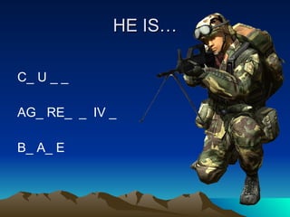 HE IS… C_ U _ _ AG_ RE_  _  IV _  B_ A_ E 