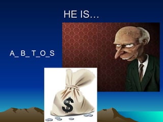 HE IS… A_ B_ T_O_S  