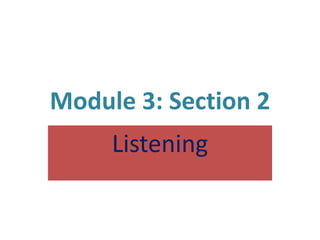 Module 3: Section 2
     Listening
 