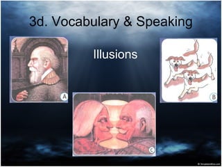 3d. Vocabulary & Speaking
Illusions
 