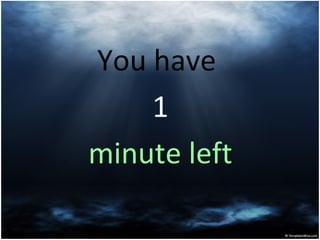 You have
1
minute left
 