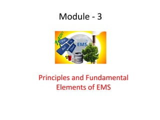 Module - 3
Principles and Fundamental
Elements of EMS
 