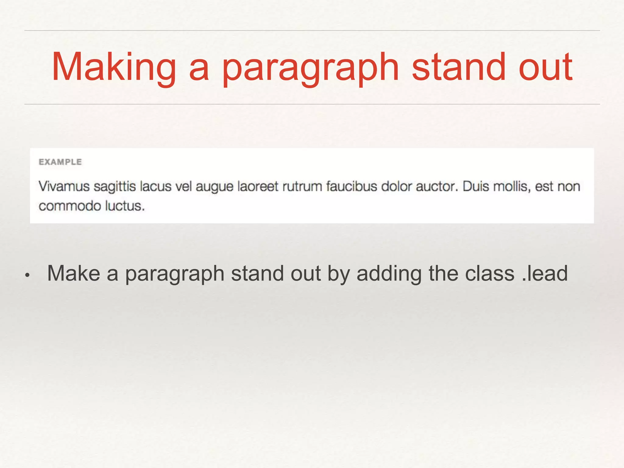 Making a paragraph stand out
• Make a paragraph stand out by adding the class .lead
 