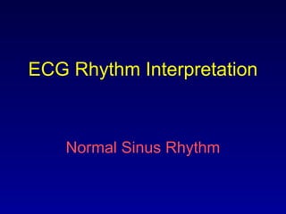ECG Rhythm Interpretation
Normal Sinus Rhythm
 