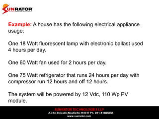 Example: A house has the following electrical appliance
usage:
One 18 Watt fluorescent lamp with electronic ballast used
4...