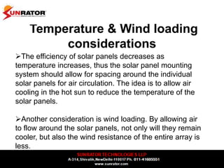 Temperature & Wind loading
considerations
The efficiency of solar panels decreases as
temperature increases, thus the sol...