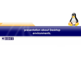  presentation about Desktop
environments.
 