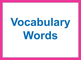 Vocabulary
Words
 