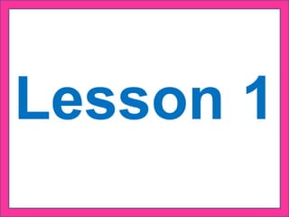 Lesson 1
 