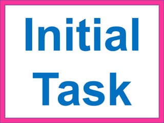 Initial
Task
 