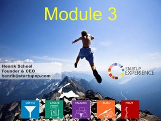 Module 3
Henrik Scheel
Founder & CEO
henrik@startupxp.com
 