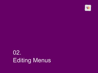 02.
Editing Menus
 