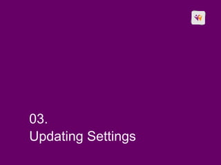 03.
Updating Settings
 