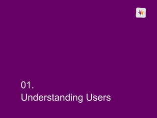 01.
Understanding Users
 