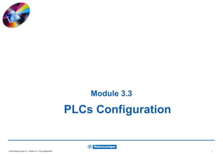 Unity training course 2.0 - module 3.3 : Plcs configuration 1
Module 3.3
PLCs Configuration
 