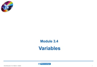 Unity training course - V2.0 - Module 3.4 : Variables 1
Module 3.4
Variables
 
